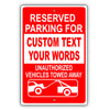 Reserved Parking for Custom Text Your Words Unauthorized Vehicles Towed Away Sign