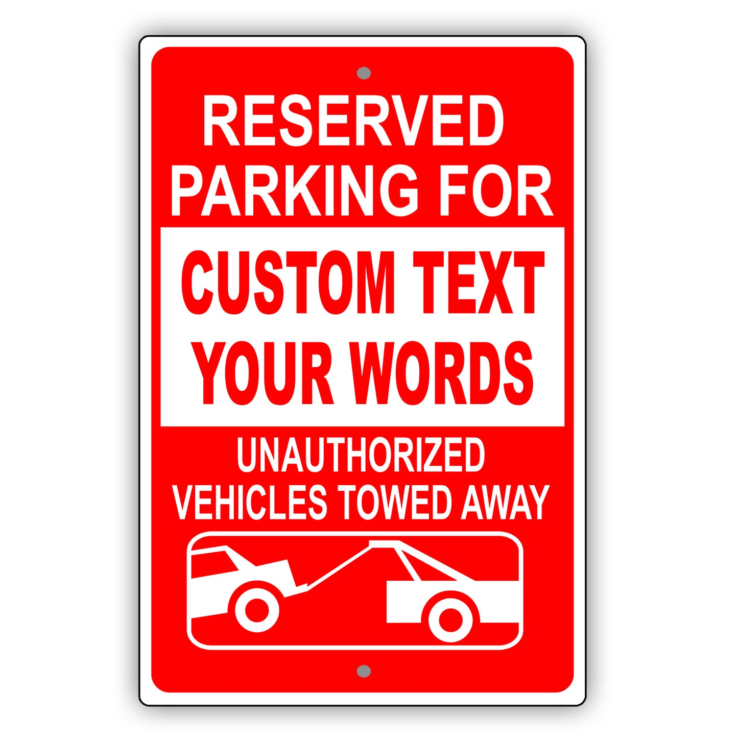 Reserved Parking for Custom Text Your Words Unauthorized Vehicles Towed Away Sign