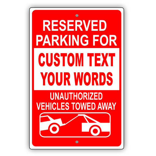 Reserved Parking for Custom Text Your Words Unauthorized Vehicles Towed Away Sign