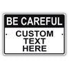 Be Careful Custom Text Here Sign