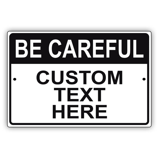 Be Careful Custom Text Here Sign