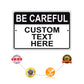 Be Careful Custom Text Here Sign