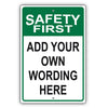 Safety First Add Your Own Wording Here Sign
