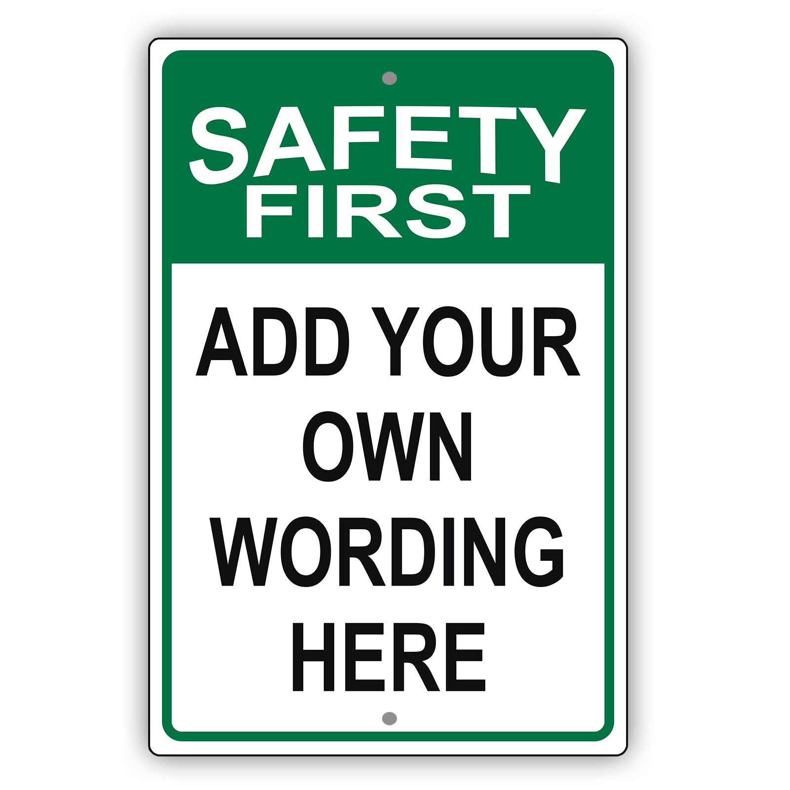 Safety First Add Your Own Wording Here Sign