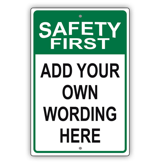 Safety First Add Your Own Wording Here Sign