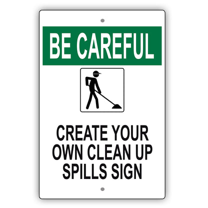 Be Careful Create Your Own Clean Up Spills Sign