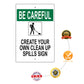 Be Careful Create Your Own Clean Up Spills Sign