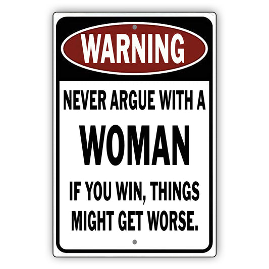 Warning Never Argue With A Woman If You Win Sign