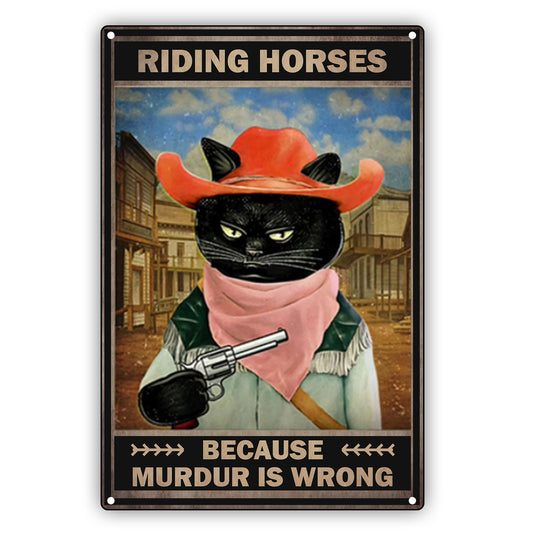 Riding Horses Because Murdur Is Wrong Cat Aluminum Vintage Sign