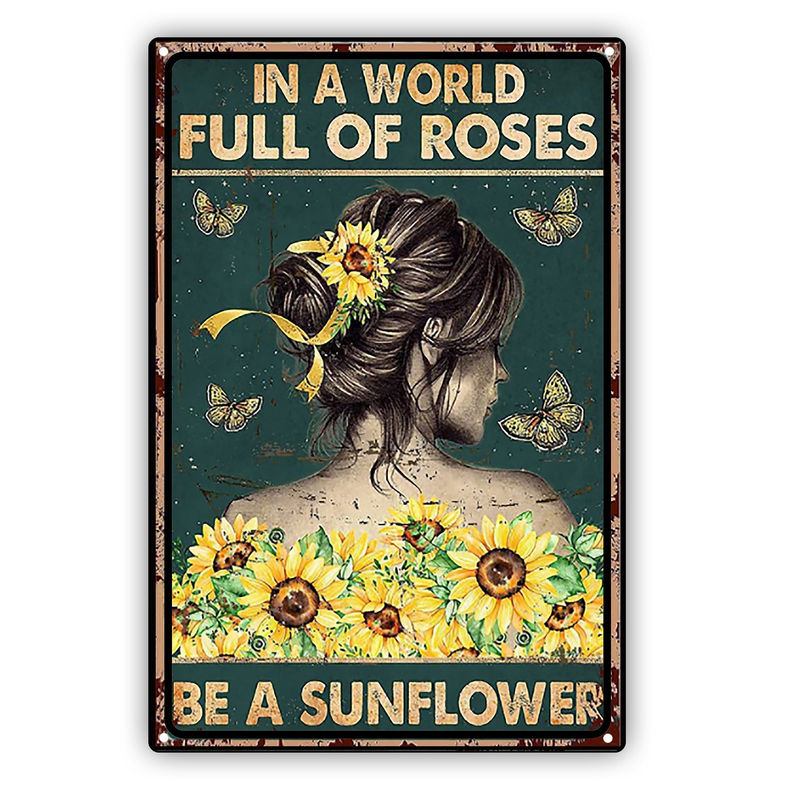 In World Full Of Roses Be Sunflower Sign