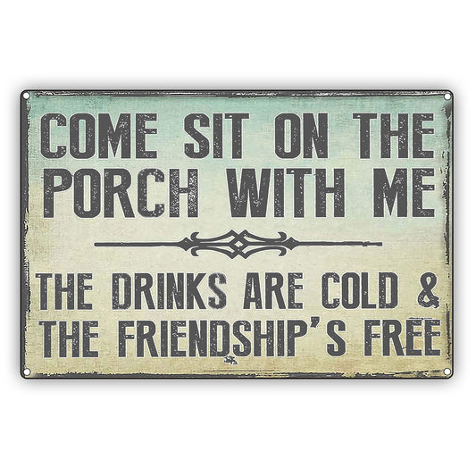 Come Sit On The Porch With Me The Drinks Are Cold & The Friendship's Free Vintage Décor Sign