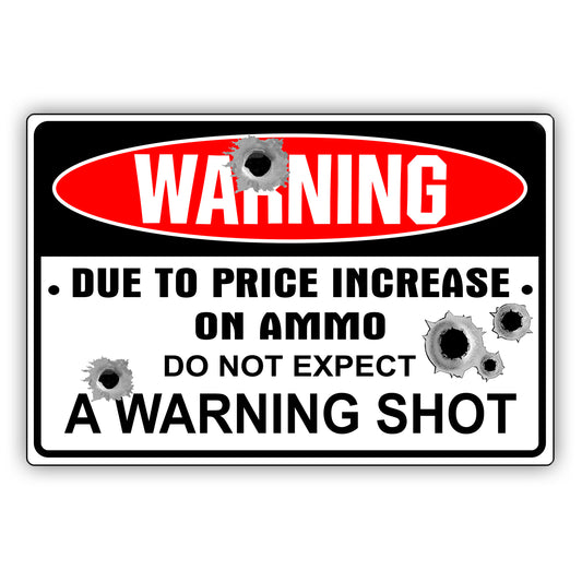 Warning Due To Price Increase On Ammo Do Not Expect A Warning Shot Vintage Décor Sign