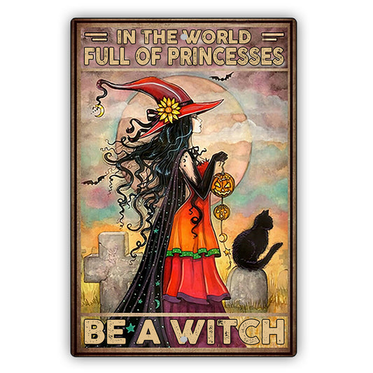 In The World Full Of Princesses Be A Witch Vintage Décor Sign