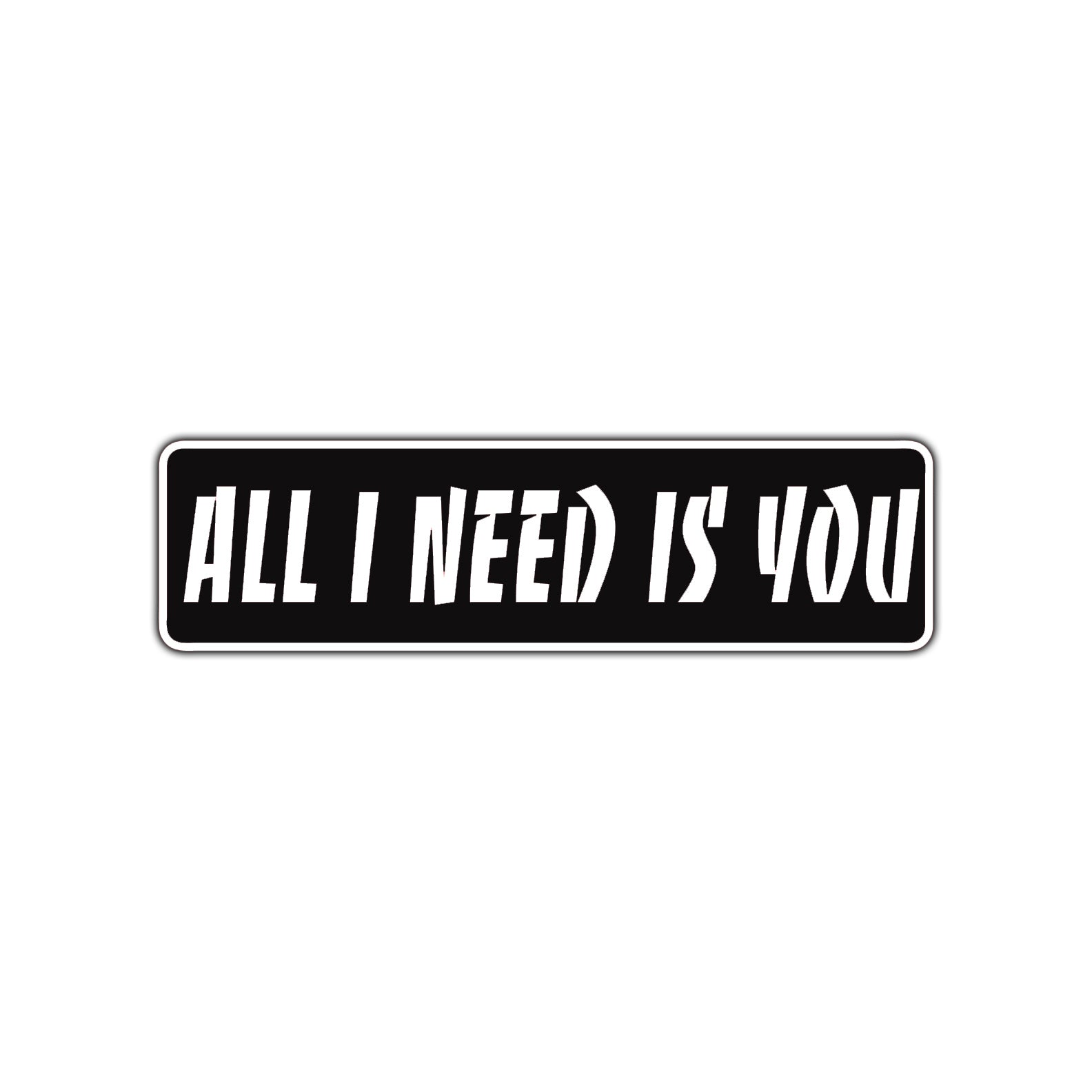 All I Need is You Valentine’s Day Road Aluminum Metal Novelty Street Plate Sign Wall Gift Decor