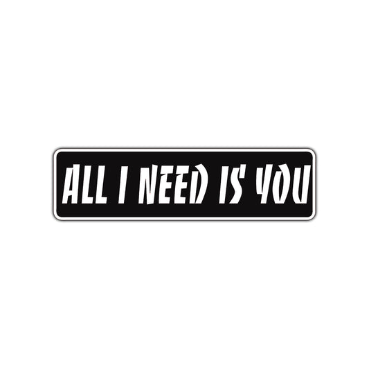 All I Need is You Valentine’s Day Road Aluminum Metal Novelty Street Plate Sign Wall Gift Decor