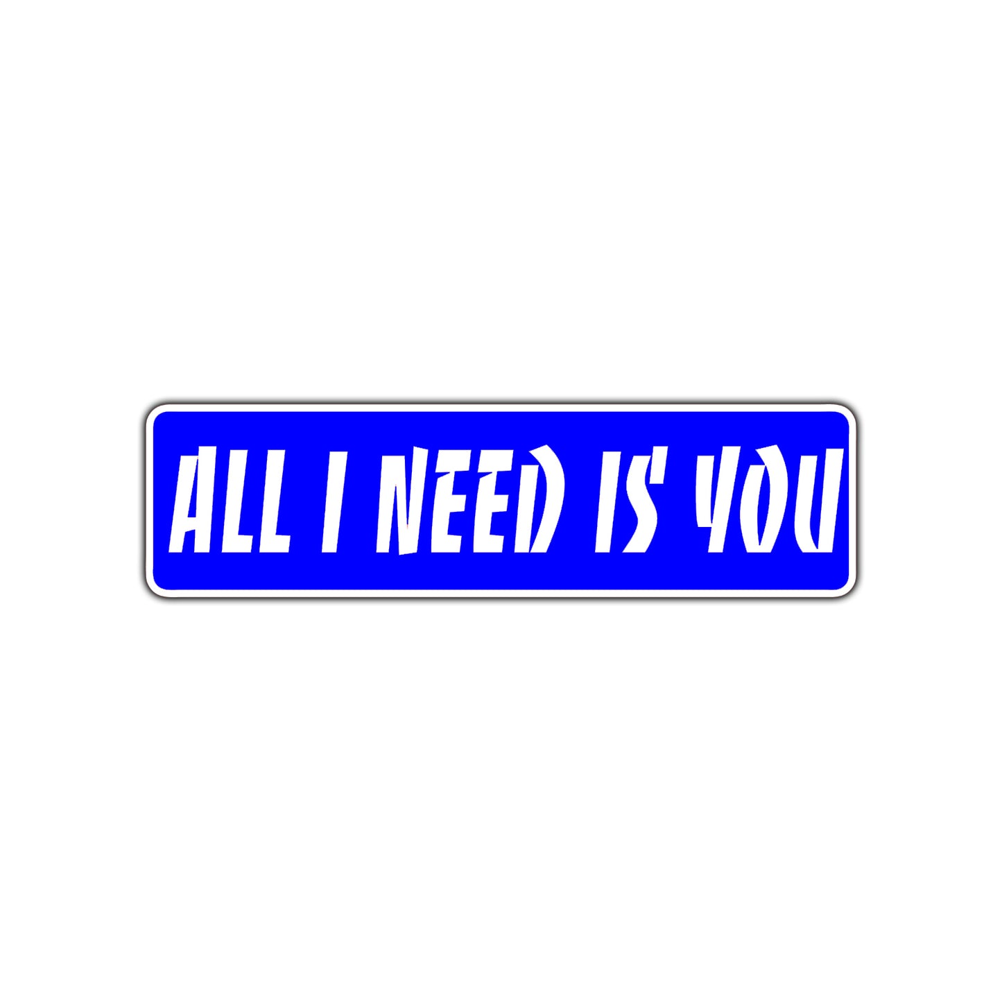 All I Need is You Valentine’s Day Road Aluminum Metal Novelty Street Plate Sign Wall Gift Decor