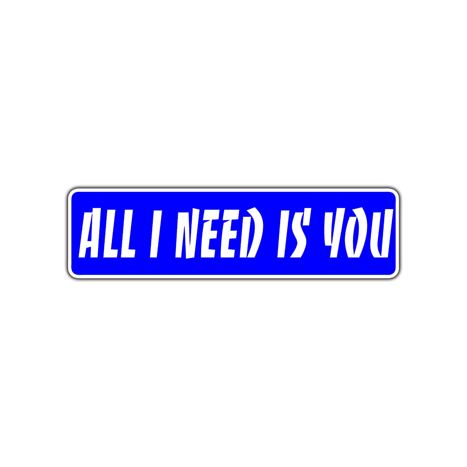 All I Need is You Valentine’s Day Road Aluminum Metal Novelty Street Plate Sign Wall Gift Decor
