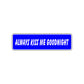 Always Kiss Me Goodnight Valentine’s Day Love Novelty Street Metal Plate Wall Decor Aluminum Sign