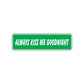 Always Kiss Me Goodnight Valentine’s Day Love Novelty Street Metal Plate Wall Decor Aluminum Sign