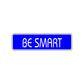 Be Smart Road Aluminum Metal Novelty Street Plate Sign Wall Gift Decor