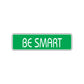 Be Smart Road Aluminum Metal Novelty Street Plate Sign Wall Gift Decor