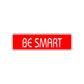 Be Smart Road Aluminum Metal Novelty Street Plate Sign Wall Gift Decor