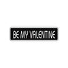 Be My Valentine Valentine’s Day Romance Gift Novelty Street Metal Plate Aluminum Sign