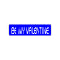 Be My Valentine Valentine’s Day Romance Gift Novelty Street Metal Plate Aluminum Sign