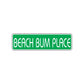Beach Bum Place Drama Film Road Aluminum Metal Novelty Street Plate Sign Wall Gift Decor