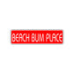Beach Bum Place Drama Film Road Aluminum Metal Novelty Street Plate Sign Wall Gift Decor