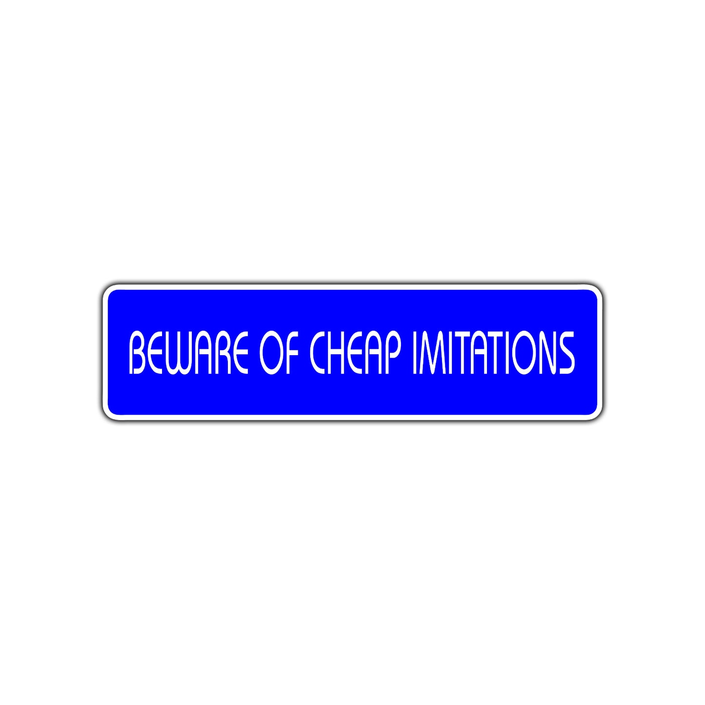 Beware of Cheap Imitations Road Aluminum Metal Novelty Street Plate Sign Wall Gift Decor