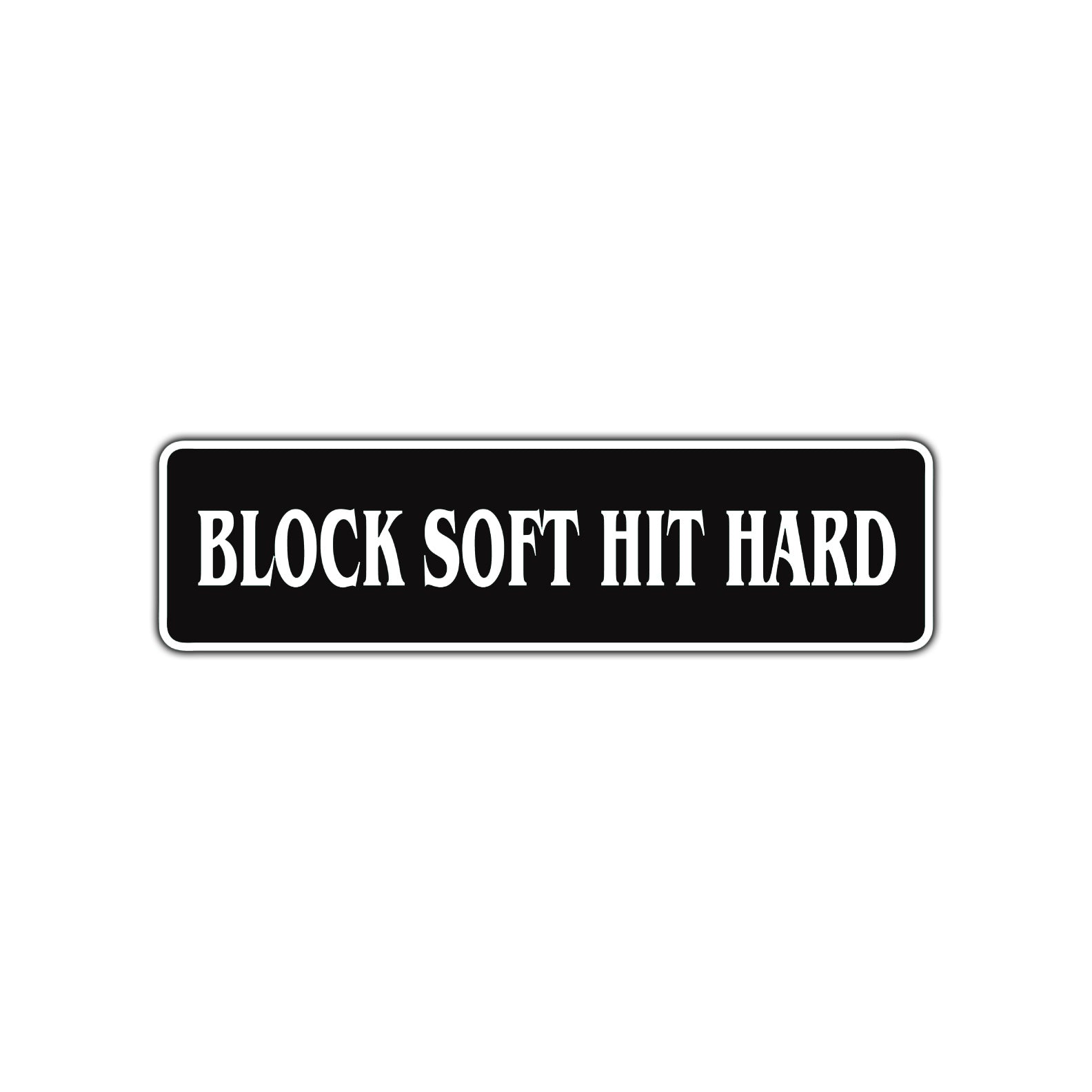 Block Soft Hit Hard Karate MMA Road Aluminum Metal Novelty Street Plate Sign Wall Gift Decor