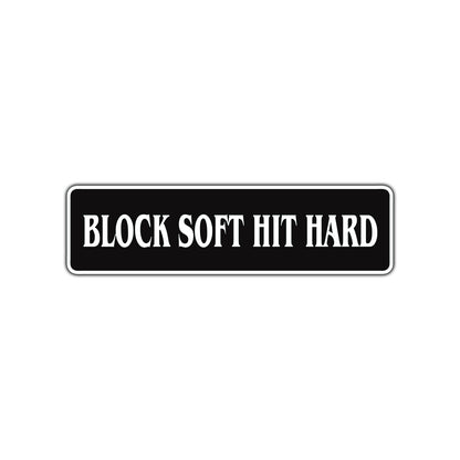 Block Soft Hit Hard Karate MMA Road Aluminum Metal Novelty Street Plate Sign Wall Gift Decor