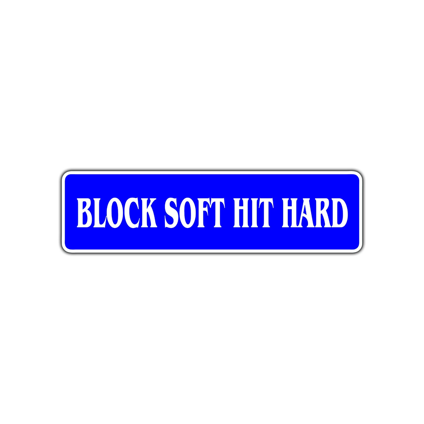 Block Soft Hit Hard Karate MMA Road Aluminum Metal Novelty Street Plate Sign Wall Gift Decor