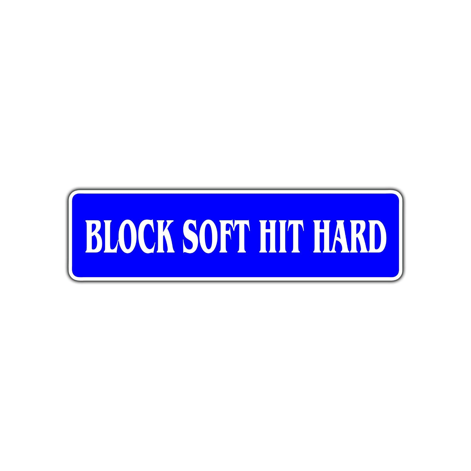 Block Soft Hit Hard Karate MMA Road Aluminum Metal Novelty Street Plate Sign Wall Gift Decor