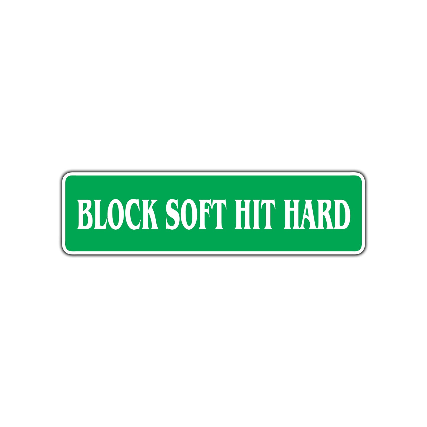 Block Soft Hit Hard Karate MMA Road Aluminum Metal Novelty Street Plate Sign Wall Gift Decor