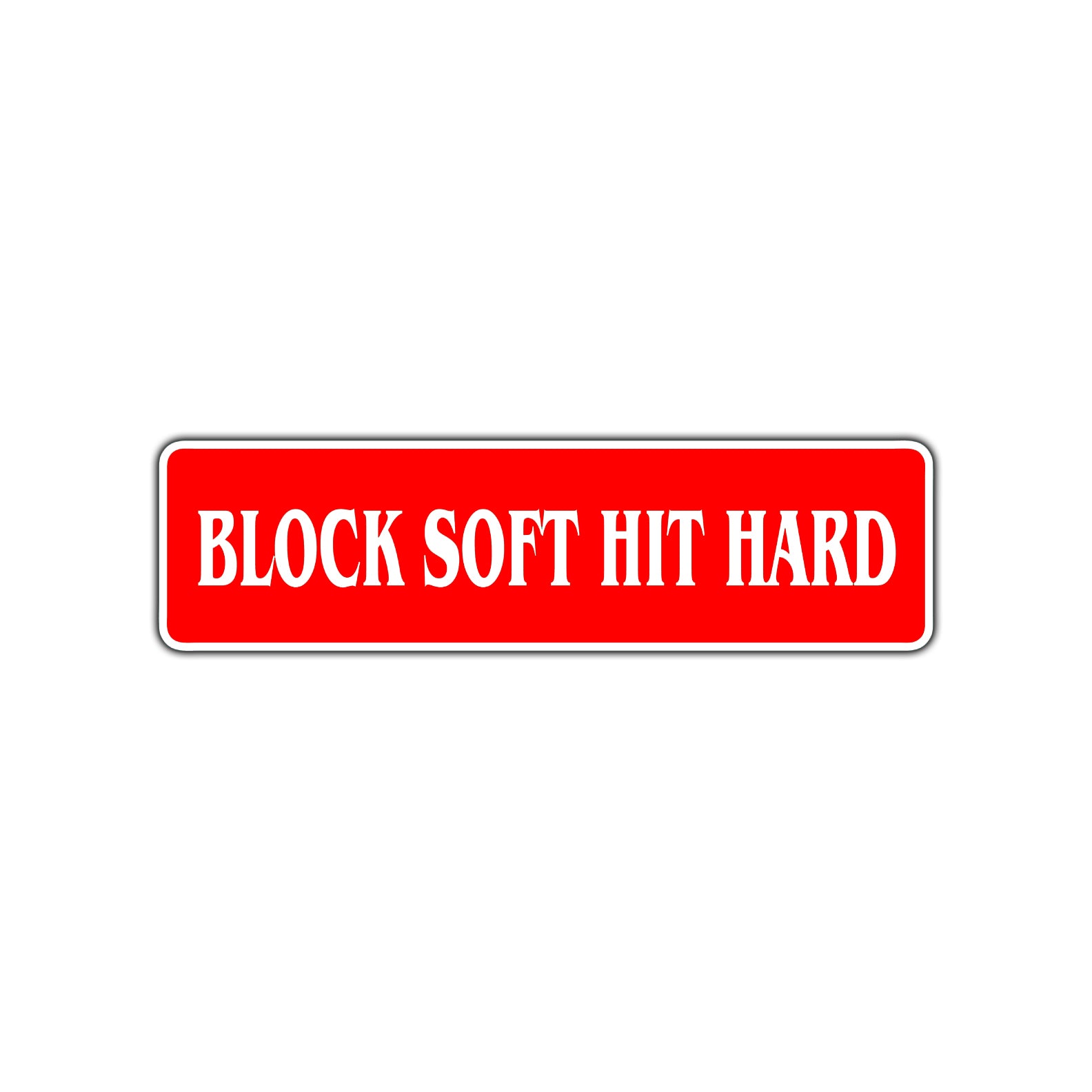 Block Soft Hit Hard Karate MMA Road Aluminum Metal Novelty Street Plate Sign Wall Gift Decor
