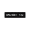 Damn Good Beer Here Road Aluminum Metal Novelty Street Plate Sign Wall Gift Decor