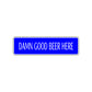 Damn Good Beer Here Road Aluminum Metal Novelty Street Plate Sign Wall Gift Decor