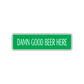 Damn Good Beer Here Road Aluminum Metal Novelty Street Plate Sign Wall Gift Decor