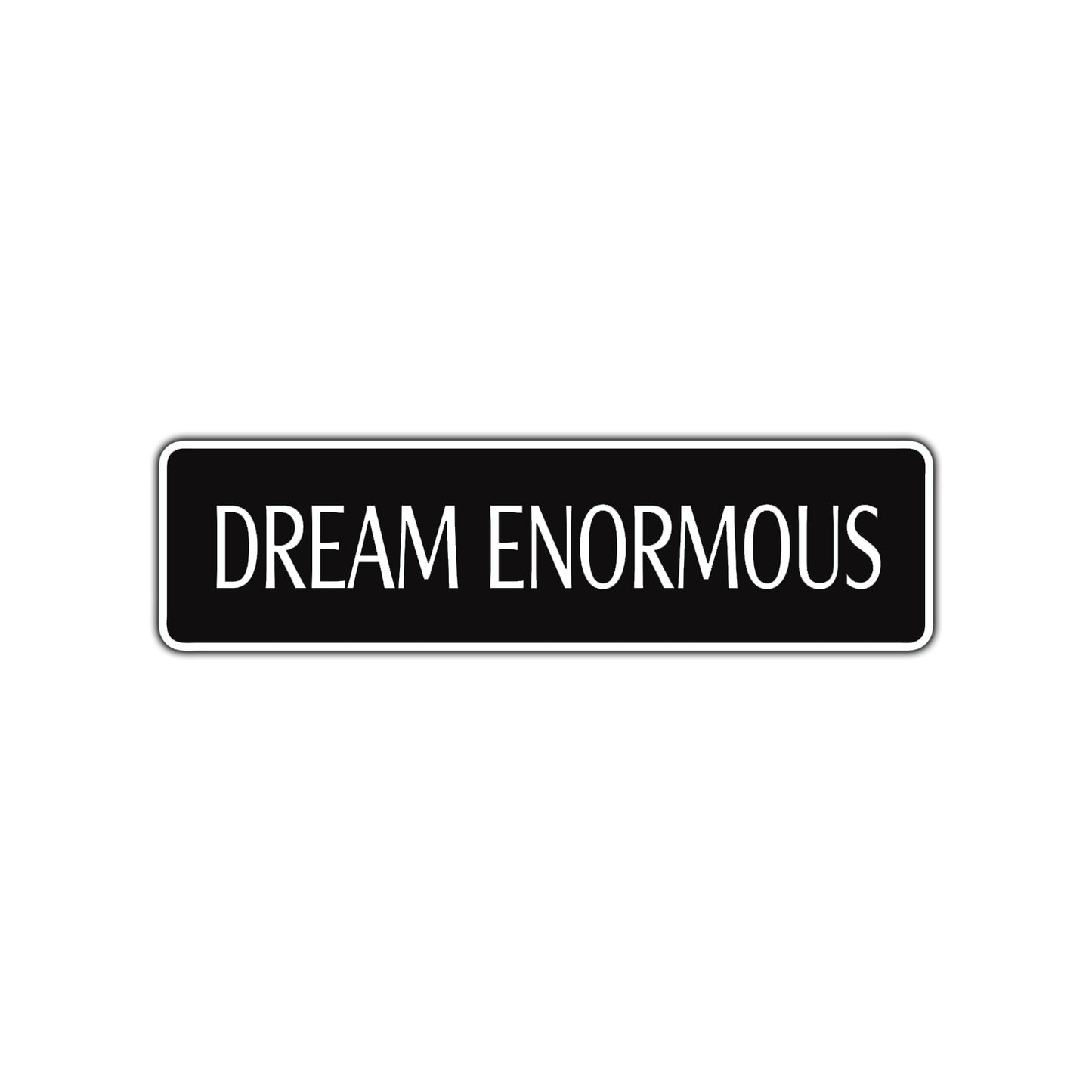 Dream Enormous Encourgement Road Aluminum Metal Novelty Street Plate Sign Wall Gift Decor