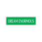 Dream Enormous Encourgement Road Aluminum Metal Novelty Street Plate Sign Wall Gift Decor