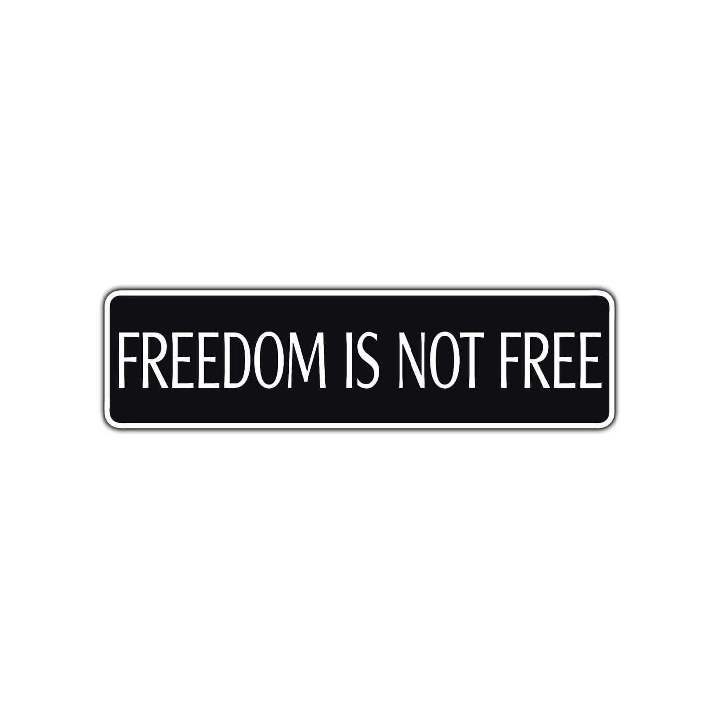 Freedom is Not Free Road Aluminum Metal Novelty Street Plate Sign Wall Gift Decor