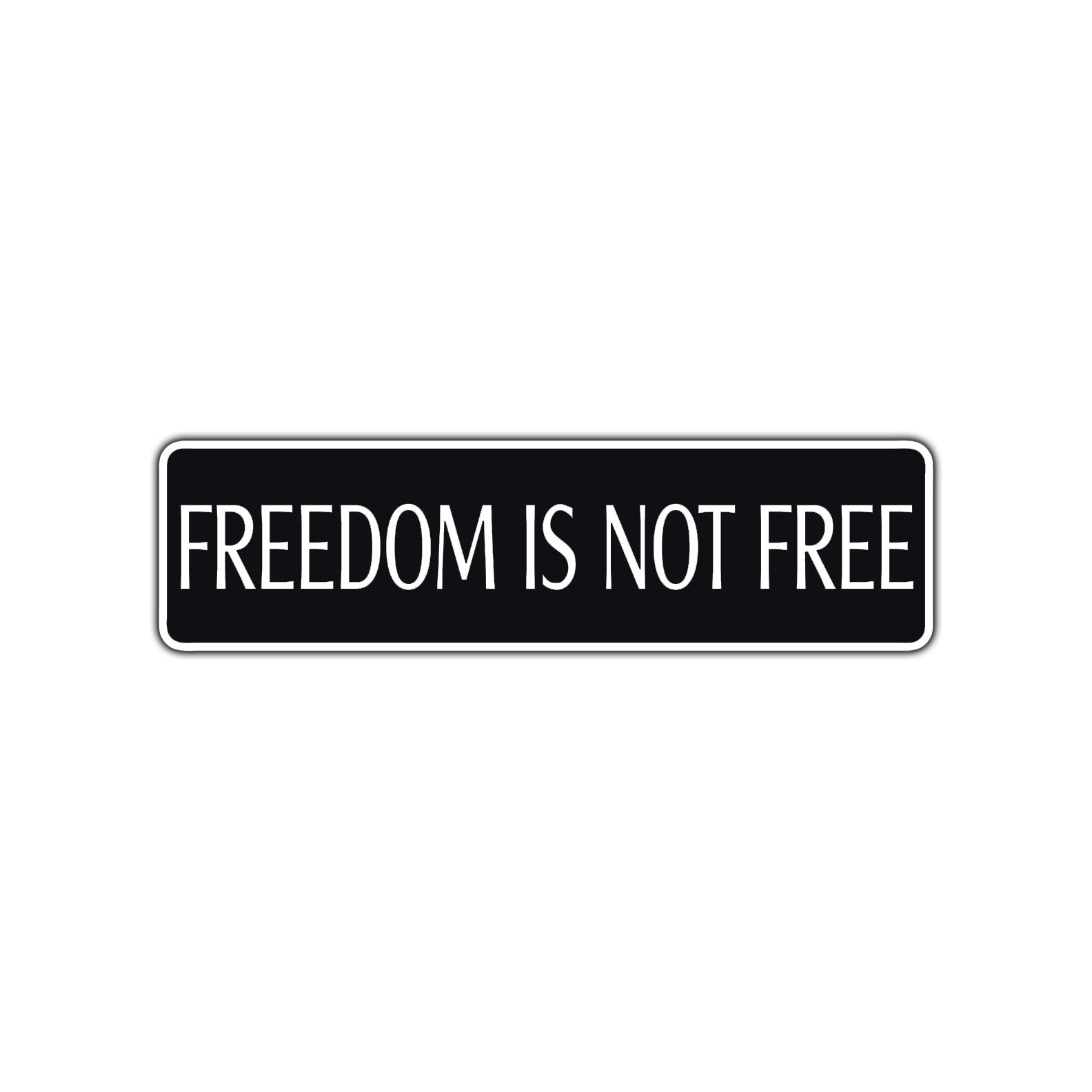 Freedom is Not Free Road Aluminum Metal Novelty Street Plate Sign Wall Gift Decor