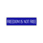 Freedom is Not Free Road Aluminum Metal Novelty Street Plate Sign Wall Gift Decor