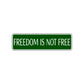 Freedom is Not Free Road Aluminum Metal Novelty Street Plate Sign Wall Gift Decor