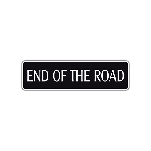 End of The Road Aluminum Metal Novelty Street Plate Sign Wall Gift Decor