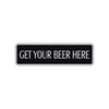 Get Your Beer Here Road Aluminum Metal Novelty Street Plate Sign Wall Gift Decor