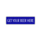 Get Your Beer Here Road Aluminum Metal Novelty Street Plate Sign Wall Gift Decor
