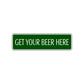 Get Your Beer Here Road Aluminum Metal Novelty Street Plate Sign Wall Gift Decor